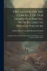 Produktbild: Two Letters On the Conduct of Our Domestick Parties, With Regard to French Politicks: Including "Observations On the Conduct of the Minority, in the S