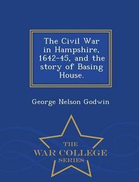 Produktbild: The Civil War in Hampshire, 1642-45, and the story of Basing House. - War College Series