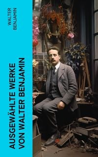 Bild vom Artikel Ausgewählte Werke von Walter Benjamin vom Autor Walter Benjamin
