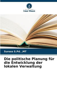 Produktbild: Die politische Planung f&uuml;r die Entwicklung der lokalen Verwaltung