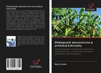 Produktbild: Efektywno&iquest;&iquest; ekonomiczna w produkcji kukurydzy