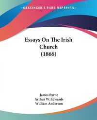 Produktbild: Byrne, J: Essays On The Irish Church (1866)