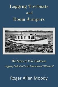 Produktbild: Logging Towboats and Boom Jumpers: The Story of O.A. Harkness