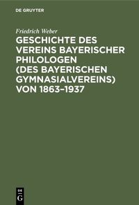Produktbild: Geschichte des Vereins bayerischer Philologen (des Bayerischen Gymnasialvereins) von 1863&ndash;1937