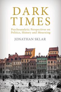 Produktbild: Dark Times : Psychoanalytic Perspectives on Politics, History and Mourning