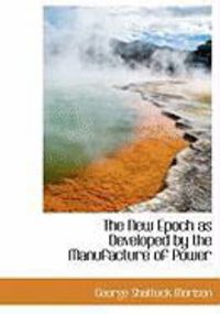 Produktbild: The New Epoch as Developed by the Manufacture of Power