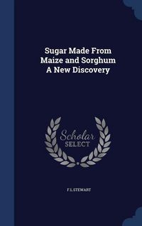 Produktbild: Sugar Made From Maize and Sorghum A New Discovery