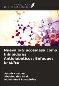 Produktbild: Nueva &iquest;-Glucosidasa como Inhibidores Antidiab&eacute;ticos: Enfoques in silico