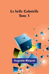 Produktbild: La belle Gabrielle - Tome 1