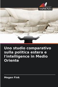 Produktbild: Uno studio comparativo sulla politica estera e l'intelligence in Medio Oriente