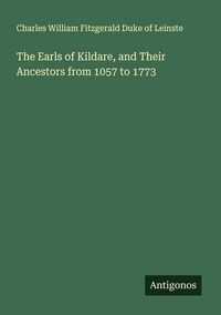Produktbild: The Earls of Kildare, and Their Ancestors from 1057 to 1773