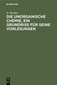 Produktbild: Die unorganische Chemie, ein Grundriss f&uuml;r seine Vorlesungen