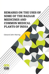 Produktbild: Remarks On The Uses Of Some Of The Bazaar Medicines And Common Medical Plants Of India