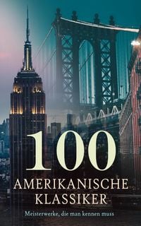 Produktbild: 100 Amerikanische Klassiker - Meisterwerke, die man kennen muss