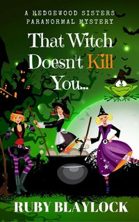 Produktbild: That Witch Doesn't Kill You (Hedgewood Sisters Paranormal Mysteries, #1)