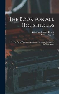 Produktbild: The Book for all Households; or, The art of Preserving Animal and Vegetable Substances for Many Years
