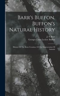 Produktbild: Barr's Buffon. Buffon's Natural History: History Of The Brute Creation. Of The Degeneration Of Animals