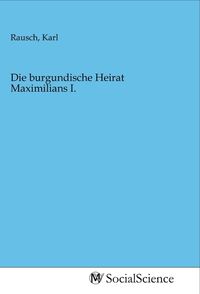 Produktbild: Die burgundische Heirat Maximilians I.