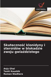 Produktbild: Skuteczno&iquest;&iquest; klonidyny i steroid&oacute;w w blokadzie zwoju gwia&iquest;dzistego