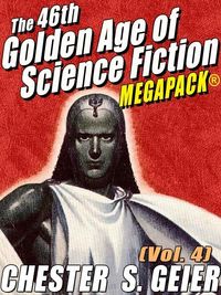 Produktbild: The 46th Golden Age of Science Fiction MEGAPACK&reg;: Chester S. Geier (Vol. 4)