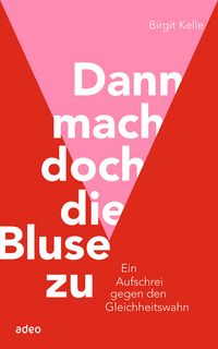 Produktbild: Dann mach doch die Bluse zu!