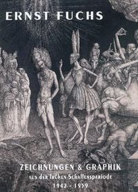 Produktbild: Ernst Fuchs. Zeichnungen und Graphik aus der fr&uuml;hen Schaffensperiode 1942-1959