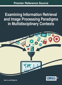 Produktbild: Examining Information Retrieval and Image Processing Paradigms in Multidisciplinary Contexts