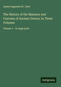 Produktbild: The History of the Manners and Customs of Ancient Greece; In Three Volumes