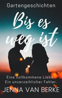 Produktbild: Bis es weg ist (Romantische Gartengeschichten, #1)