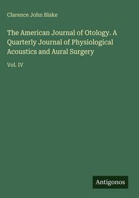 Produktbild: The American Journal of Otology. A Quarterly Journal of Physiological Acoustics and Aural Surgery