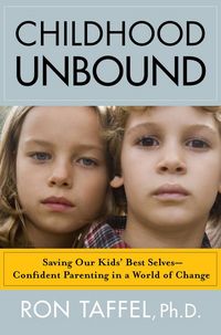Produktbild: Childhood Unbound: Saving Our Kids' Best Selves--Confident Parenting in a World of Change