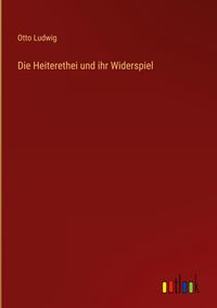 Produktbild: Die Heiterethei und ihr Widerspiel
