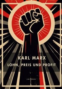 Produktbild: Karl Marx: Lohn, Preis und Profit. Vollst&auml;ndige Neuausgabe