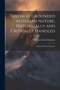 Produktbild: Theism as Grounded in Human Nature, Historically and Critically Handled: Being the Burnett Lectures