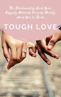 Produktbild: Tough Love: The Relationship Book Your Happily Married Friends Really Want You to Read