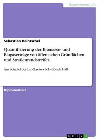 Produktbild: Quantifizierung der Biomasse- und Biogasertr&auml;ge von &ouml;ffentlichen Gr&uuml;nfl&auml;chen und Stra&szlig;enrandstreifen