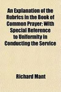 Produktbild: An Explanation of the Rubrics in the Book of Common Prayer; With Special Reference to Uniformity in Conducting the Service