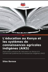 Produktbild: L'&eacute;ducation au Kenya et les syst&egrave;mes de connaissances agricoles indig&egrave;nes (AIKS)