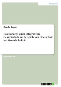 Produktbild: Das Konzept einer integrativen Gesamtschule am Beispiel einer Oberschule mit Grundschulteil