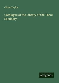 Produktbild: Catalogue of the Library of the Theol. Seminary