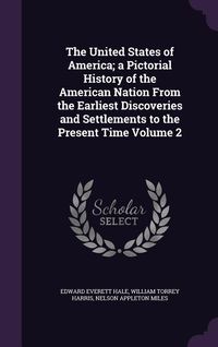 Produktbild: The United States of America; a Pictorial History of the American Nation From the Earliest Discoveries and Settlements to the Present Time Volume 2