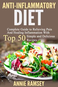 Produktbild: Anti-inflammatory Diet: Complete Guide to Relieving Pain and Healing Inflammation With Top 50 Simple and Delicious Recipes