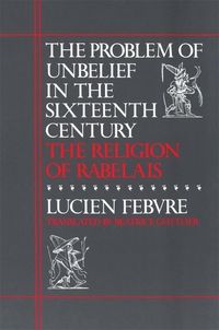 Produktbild: Febvre, L: The Problem of Unbelief in the Sixteenth Century
