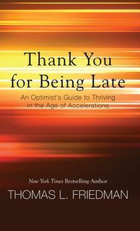 Bild vom Artikel Thank You for Being Late: An Optimist's Guide to Thriving in the Age of Accelerations vom Autor Thomas L. Friedman
