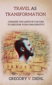 Produktbild: Travel As Transformation: Conquer the Limits of Culture to Discover Your Own Identity