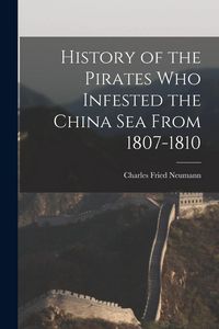 Produktbild: History of the Pirates who Infested the China Sea From 1807-1810