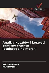 Produktbild: Analiza koszt&oacute;w i korzy&iquest;ci zamiany frachtu lotniczego na morski