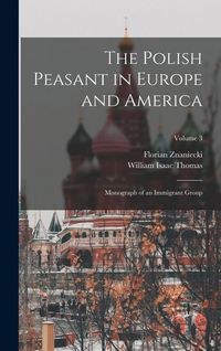 Produktbild: The Polish Peasant in Europe and America: Monograph of an Immigrant Group; Volume 3