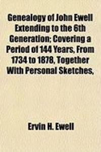 Produktbild: Genealogy of John Ewell Extending to the 6th Generation; Covering a Period of 144 Years, from 1734 to 1878, Together with Personal Sketches,