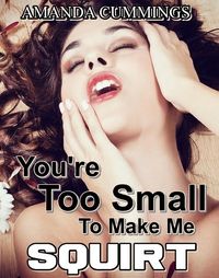 Produktbild: You're Too Small to Make Me Squirt (Stretched By Black: Cuckold, #7)